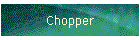 Chopper