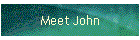 Meet John